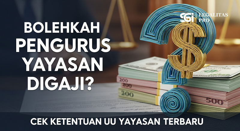 Bolehkah Pengurus Yayasan Digaji? Cek Ketentuan UU Yayasan Terbaru