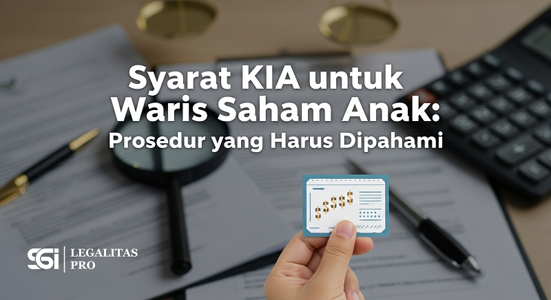 Syarat KIA untuk Waris Saham Anak: Prosedur yang Harus Dipahami