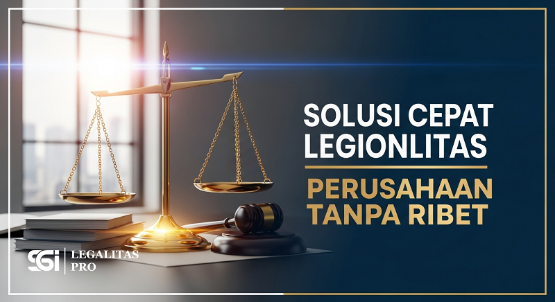 Solusi Cepat Legalitas Perusahaan Tanpa Ribet